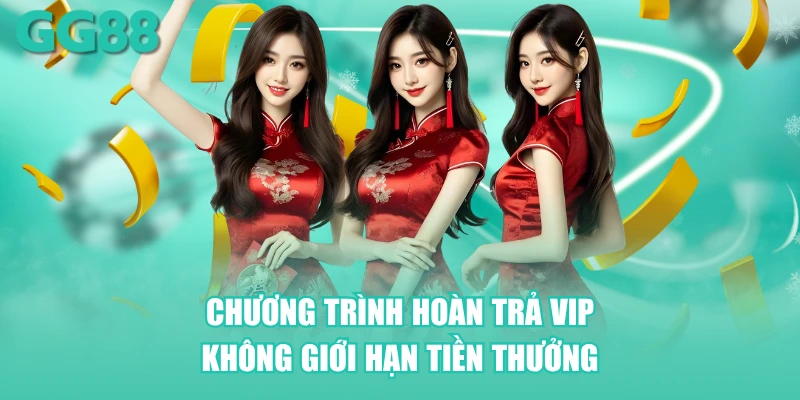 Chương trình hoàn trả VIP không giới hạn tiền thưởng