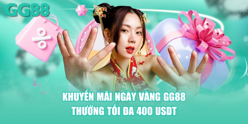 Khuyến mãi ngày vàng GG88 thưởng tối đa 400 USDT